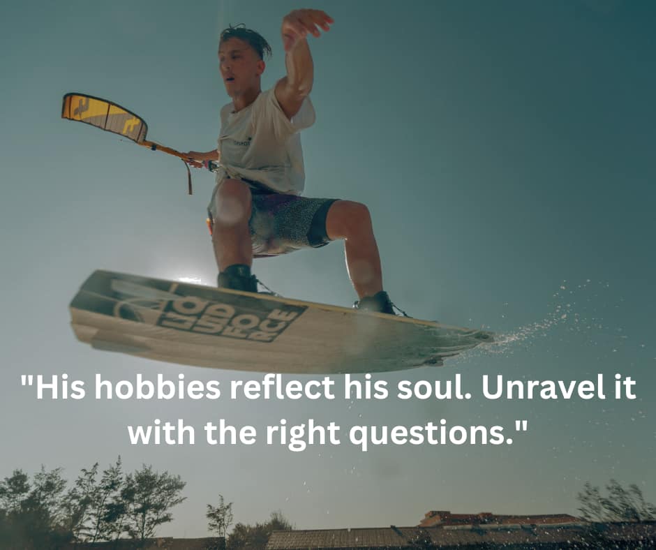 ask him about his hobbies