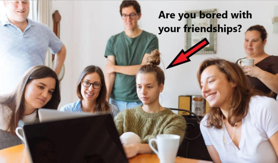bored with friends my friends are boring